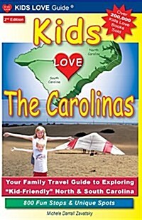 Kids Love the Carolinas: Your Family Travel Guide to Exploring Kid-Friendly North & South Carolina. 800 Fun Stops & Unique Spots (Paperback)