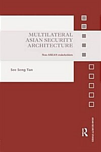 Multilateral Asian Security Architecture : Non-ASEAN Stakeholders (Paperback)