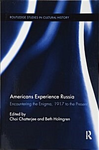 Americans Experience Russia : Encountering the Enigma, 1917 to the Present (Paperback)