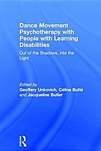 Dance Movement Psychotherapy with People with Learning Disabilities : Out Of The Shadows, Into The Light (Hardcover)