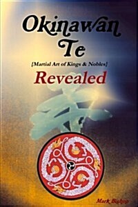 Okinawan Te (Martial Art of Kings & Nobles) Revealed (Paperback)