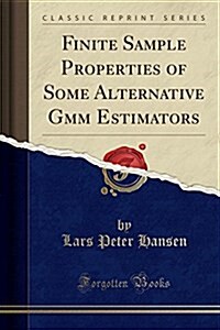 Finite Sample Properties of Some Alternative Gmm Estimators (Classic Reprint) (Paperback)