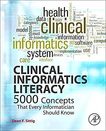 Clinical Informatics Literacy: 5000 Concepts That Every Informatician Should Know (Paperback)
