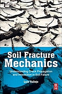 Soil Fracture Mechanics : Understanding Crack Propagation and Interaction in Soil Failure (Paperback)