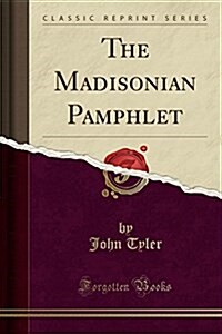 The Madisonian Pamphlet (Classic Reprint) (Paperback)