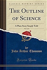 The Outline of Science, Vol. 3 of 4: A Plain Story Simply Told (Classic Reprint) (Paperback)