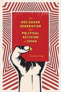 The Red Guard Generation and Political Activism in China (Paperback)