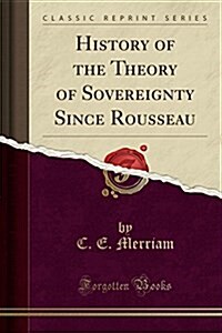 History of the Theory of Sovereignty Since Rousseau (Classic Reprint) (Paperback)