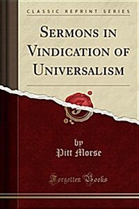 Sermons in Vindication of Universalism (Classic Reprint) (Paperback)