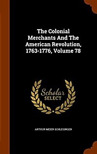 The Colonial Merchants and the American Revolution, 1763-1776, Volume 78 (Hardcover)
