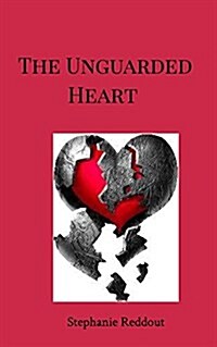 The Unguarded Heart: The Heart has Reasons that Reason does not Understand (Paperback)