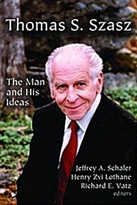 Thomas S. Szasz: The Man and His Ideas (Hardcover)