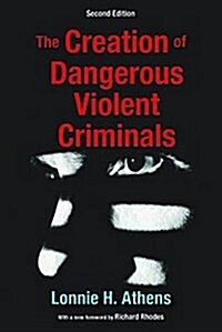 The Creation of Dangerous Violent Criminals (Paperback, 2)