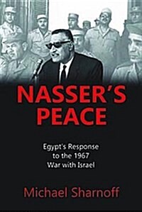 Nassers Peace: Egypts Response to the 1967 War with Israel (Hardcover)