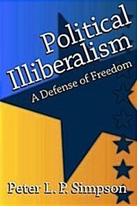Political Illiberalism: A Defense of Freedom (Paperback)