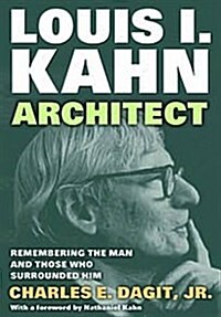 Louis I. Kahn - Architect : Remembering the Man and Those Who Surrounded Him (Paperback)