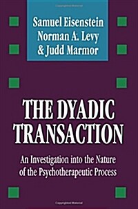 The Dyadic Transaction: Investigation Into the Nature of the Psychotherapeutic Process (Paperback)