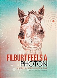 Filburt Feels a Photon: A Story of Light, Space, & Time (Hardcover)