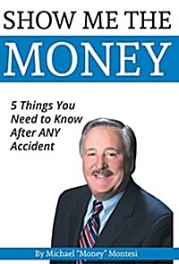 Show Me the Money: 5 Things You Need to Know After Any Car Accident (Hardcover)