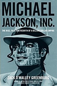 Michael Jackson, Inc.: The Rise, Fall, and Rebirth of a Billion-Dollar Empire (Paperback)