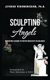 Sculpting Angels: Parenting Lessons to Foster Creativity in Children (Paperback)