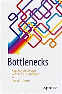 Bottlenecks: Aligning UX Design with User Psychology (Paperback)