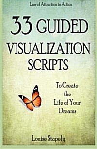 33 Guided Visualization Scripts to Create the Life of Your Dreams (Paperback)