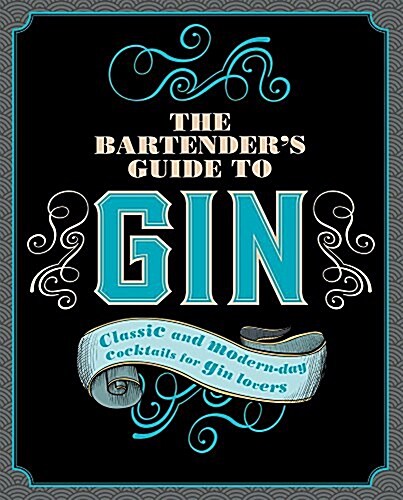 The Bartenders Guide to Gin: Classic and Modern-Day Cocktails for Gin Lovers (Hardcover)