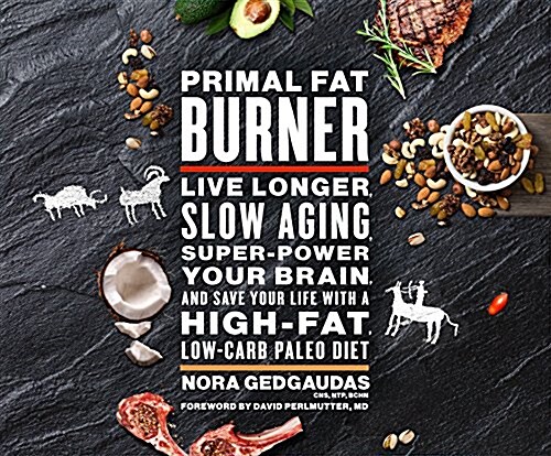 Primal Fat Burner: Live Longer, Slow Aging, Super-Power Your Brain, and Save Your Life with a High-Fat, Low-Carb Paleo Diet (Audio CD)
