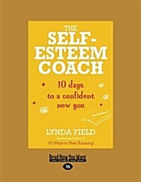 The Self-Esteem Coach: 10 Days to a Confident New You (Large Print 16pt) (Paperback)