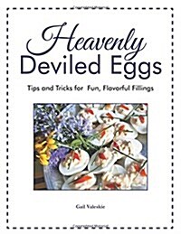 Heavenly Deviled Eggs: Tips and Tricks for Fun, Flavorful Fillings (Paperback)