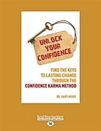 Unlock Your Confidence: Find the Keys to Lasting Change Through the Confidence-Karma Method (Large Print 16pt) (Paperback)