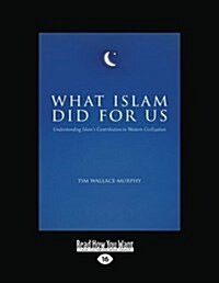 What Islam Did for Us (Large Print 16pt) (Paperback)