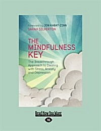 The Mindfulness Key: The Breakthrough Approach to Dealing with Stress, Anxiety and Depression (Large Print 16pt) (Paperback)
