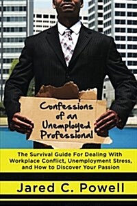 Confessions of an Unemployed Professional (Paperback)