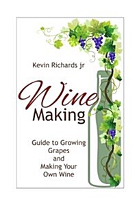 Wine: Guide to Growing Grapes and Making Your Own Wine (Paperback)