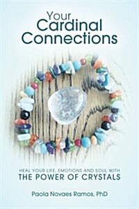 Your Cardinal Connections: Heal Your Life, Emotions and Soul with the Power of Crystals (Paperback)