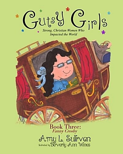Gutsy Girls: Strong Christian Women Who Impacted the World: Book Three: Fanny Crosby (Paperback)