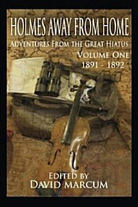 Holmes Away from Home, Adventures from the Great Hiatus Volume I: 1891-1892 (Paperback)