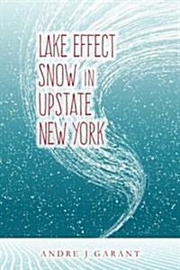 Lake Effect Snow in Upstate New York (Paperback)