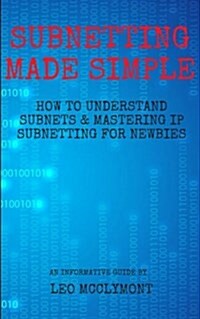 Subnetting Made Simple: How to Understand Subnets & Mastering IP Subnetting for Newbies (Paperback)