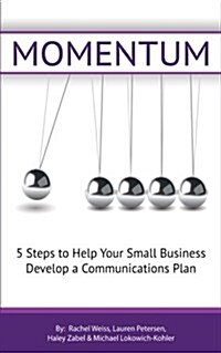 Momentum: 5 Steps to Help Your Small Business Establish a Communications Plan. (Paperback)