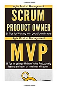 Agile Product Management: Scrum Product Owner: 21 Tips for Working with Your Scrum Master & Minimum Viable Product: 21 Tips for Getting a MVP, E (Paperback)
