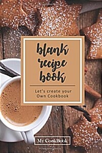 Blank Recipe Book: Blank Cookbook Recipes & Notes, 6 x 9,104 pages: Morning Coffee & Cookie (Paperback)