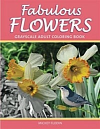 Fabulous Flowers: Grayscale Adult Coloring Book (Paperback)