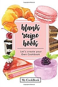 Blank Recipe Book: Blank Cookbook Recipes & Notes, 6 x 9,104 pages: Sweetie Bakery (Paperback)