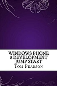 Windows Phone 8 Development Jump Start (Paperback)