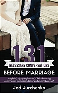 131 Necessary Conversations Before Marriage: Insightful, Highly-Caffeinated, Christ-Honoring Conversation Starters for Dating and Engaged Couples! (Paperback)