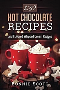 120 Hot Chocolate Recipes (Paperback)