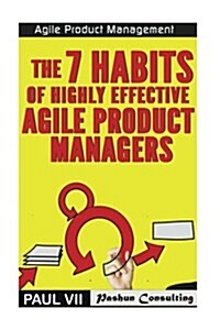 Agile Product Management: The 7 Habits of Highly Effective Agile Product Managers (Paperback)